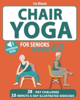 Chair Yoga for Seniors Over 60: The Ultimate Guide to Achieve Better Balance, Heart Health, and Lose Weight with Daily Quick Poses B0CS2M6B59 Book Cover
