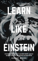 Learn Like Einstein: Strategies and Techniques to Maximize Memory, Develop Unlimited Creativity and Discover the Genius Within (Genius Strategies) B08CWBFCHC Book Cover