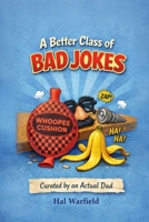 A Better Class of Bad Jokes: Curated by an Actual Dad B0GPN3FY51 Book Cover