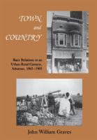 Town and Country: Race Relations in an Urban Rural Context, Arkansas, 1865-1905 1557281378 Book Cover