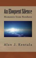 An Eloquent Silence: Moments from Nowhere 1544275919 Book Cover