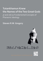 Tutankhamun Knew the Names of the Two Great Gods: Dt and Nhh As Fundamental Concepts of Pharaonic Ideology 1789699851 Book Cover