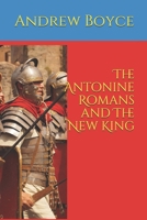 The Antonine Romans and The New King B08BWGQ2YZ Book Cover