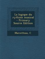 La Logique Du Rythme Musical (Classic Reprint) 0353649538 Book Cover