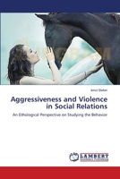 Aggressiveness and Violence in Social Relations: An Ethological Perspective on Studying the Behavior 3659493848 Book Cover