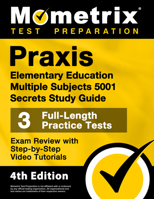 Praxis Elementary Education Multiple Subjects 5001 Secrets Study Guide - 3 Full-Length Practice Tests, Exam Review with Step-by-Step Video Tutorials: 1516721519 Book Cover