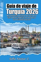 Guía de viaje a Turquía 2026: Mi compañero personal a través de la tierra de los imperios, los bazares y los horizontes eternos (Spanish Edition) B0GF1DHG1F Book Cover