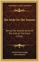 The Irish On The Somme: Being The Second Series Of The Irish At The Front (1916) 1719299099 Book Cover