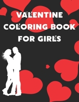 Valentine Coloring Book for Girls: A Very Fun and cute Collection is Happy Valentine's Day coloring book for children, adults, girls, boys, toddlers and preschool. Love valentine coloring book for you B083XT18Z3 Book Cover