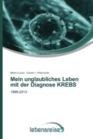 Mein unglaubliches Leben mit der Diagnose KREBS 3639617169 Book Cover