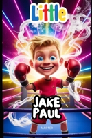 Jake Paul: The Story of Dreams, Hard Work, and Never Giving Up: An Inspirational Story for Kids Ages 6-8 (Little Icons biography series for kids. Kids book series) B0F6C8TY78 Book Cover
