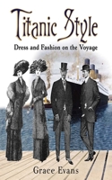Titanic Style: Dress and Fashion on the Voyage 1620871998 Book Cover