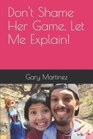 Don't Shame Her Game, Let Me Explain! B0BLL2NS3Q Book Cover