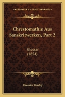 Chrestomathie Aus Sanskritwerken, Part 2: Glossar (1854) 1168118050 Book Cover