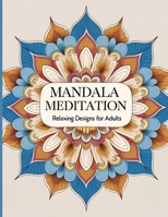 Mandala Meditation: Intricate Mandala Designs for Relaxation, Mindfulness, and Stress Relief (Mandala Moments Collection) B0FF28HN7S Book Cover