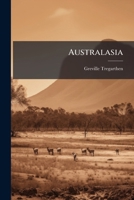 Australasia: New South Wales, Tasmania, Western Australia, South Australia, Victoria, Queensland, New Zealand... 1246515873 Book Cover