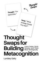 Thought Swaps for Building Metacognition: Learn Faster, Work Smarter, and Think More Strategically 197239102X Book Cover
