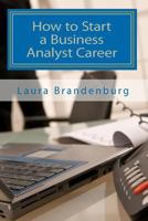 How to Start a Business Analyst Career: A roadmap to start an IT career in business analysis or find entry -level business analyst jobs 1450570801 Book Cover