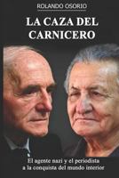 LA CAZA DEL CARNICERO: El agente nazi y el periodista a la conquista del mundo interior 1791674402 Book Cover