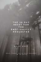 The 30-Day Reset for the Emotionally Neglected B0FCM4H6XC Book Cover