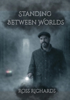 Standing Between Worlds: Real Paranormal Investigations, Methods & Ethics 1291811672 Book Cover