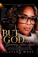 But God becoming Latina again pushing towards my purpose while praising through my pain B0H9BXNSQ2 Book Cover