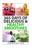 365 Days of Delicious & Healthy Smoothies: 365 Smoothie Recipes To Last You For A Year 1502408821 Book Cover