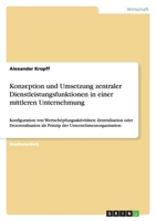 Konzeption und Umsetzung zentraler Dienstleistungsfunktionen in einer mittleren Unternehmung 3640397800 Book Cover