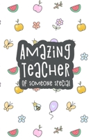 Amazing Teacher of Someone Special: Lovely lined journal to show your appreciation to a teacher 1711310468 Book Cover