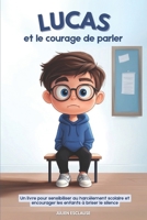 Lucas et le courage de parler: Un livre pour sensibiliser au harcèlement scolaire et encourager les enfants à briser le silence (Livres pour enfants de Julien Esclause) (French Edition) B0DX1HR62Y Book Cover