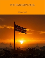The Empire'S Fall: A War Of 1812 B0FNCM12D9 Book Cover
