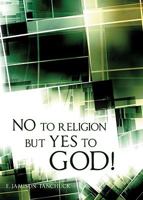 No to Religion But Yes to God 1606048287 Book Cover