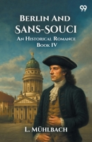 Berlin And Sans-Souci An Historical Romance Book IV 9371137304 Book Cover