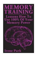 Memory Training: Lessons How To Use 100% Of Your Memory Power 1722235217 Book Cover