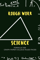 Rough Work: Science Notebook For Research Work and Assignment Work 165530271X Book Cover