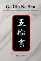 Go Rin No Sho: 21st Century Applications of Miyamoto Musashi’s Book of Five Rings B0GH7DR1Q3 Book Cover