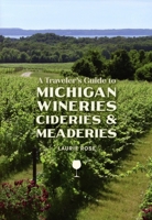 A Traveler's Guide to Michigan Wineries, Cideries and Meaderies 1933272708 Book Cover