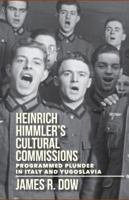 Heinrich Himmler's Cultural Commissions: Programmed Plunder in Italy and Yugoslavia 0299316505 Book Cover