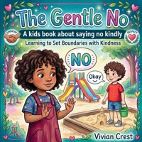 The Gentle No: Learning to Set Boundaries with Kindness: A Preschool Book About Saying No Kindly, Setting Boundaries, and Building Empathy B0HBBYD3R3 Book Cover