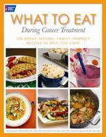What To Eat During Cancer Treatment: 100 Great-Tasting, Family-Friendly Recipes to Help You Cope 1604430052 Book Cover