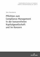 Pflichten Zum Compliance-Management in Der Konzernfreien Kapitalgesellschaft Und Im Konzern 3631761643 Book Cover