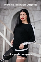 Infermiera in Chirurgia Ortopedica La guida completa (Tutto sull'infermiera con SILVIA REALI) (Italian Edition) B0CSF7P87K Book Cover