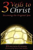 3 Veils to Christ: Becoming the Original You 1482578131 Book Cover