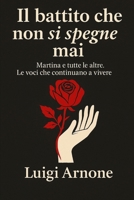 IL BATTITO CHE NON SI SPEGNE MAI: Martina e tutte le altre. Le voci che continuano a vivere (Italian Edition) B0FM3KCQPS Book Cover