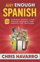 Just Enough Spanish: Everyday Pocket-Sized Spanish Grammar and Phrases for Travelers B0FLV59HZV Book Cover