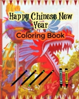 Happy Chinese New Year Coloring Book: ( 25 pages ) Chinese New Year Coloring Book: enjoy coloring 1653802014 Book Cover
