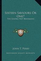 Sixteen Saviours Or One?: The Gospels Not Brahmanic 116308316X Book Cover