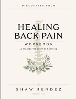 Discourses From Healing Back Pain: A Transparent Guide To Learning B0HFBLP6NQ Book Cover