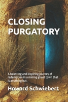 Closing Purgatory: A haunting and inspiring journey of redemption in a mining ghost town that is anything but. B0GTVT5M8N Book Cover