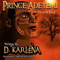 Prince Adeyemi: Fit to be King 1094918687 Book Cover